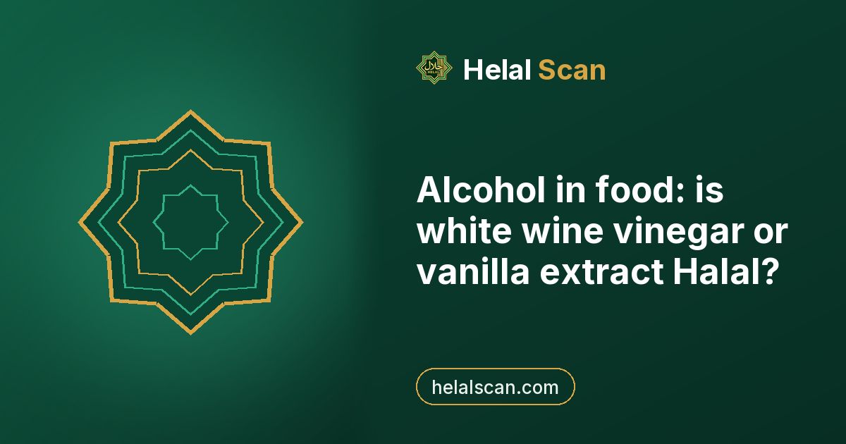 Alcohol in food: is white wine vinegar or vanilla extract Halal?